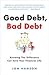 Good Debt, Bad Debt - Knowing The Difference Can Save Your Financial Life