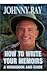 HOW TO WRITE YOUR MEMOIRS by Johnny Ray (2013-12-19)