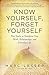 Know Yourself, Forget Yourself: The Paradoxical Path to Increasing Effectiveness, Awakening Joy, and Discovering Your Life's Purpose by Marc Lesser (2013-03-15)