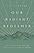 Our Radiant Redeemer: Lent Devotions on the Transfiguration of Jesus