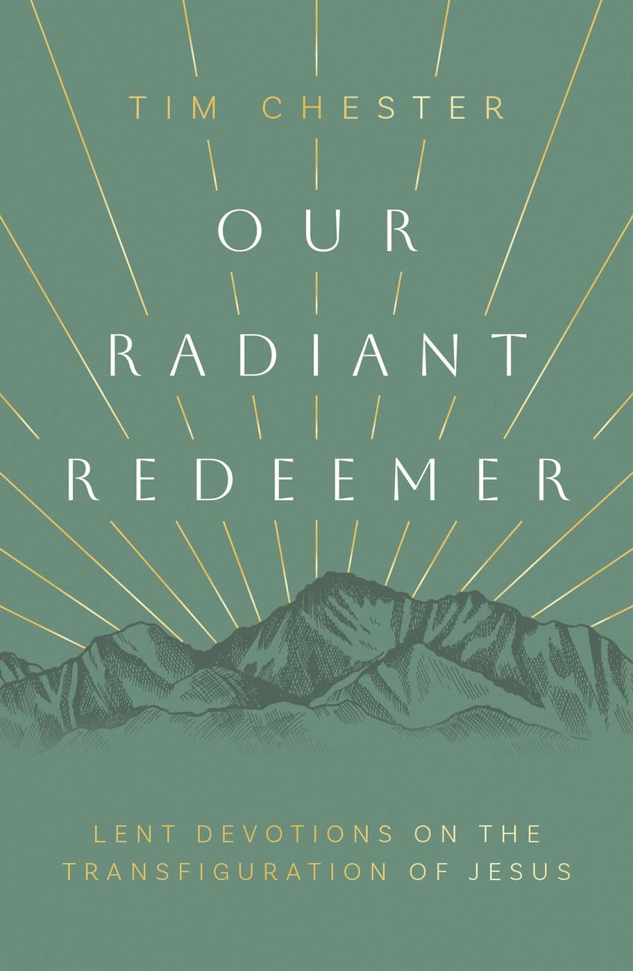 Our Radiant Redeemer: Lent Devotions on the Transfiguration of Jesus (Paperback)