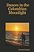 Dances in the Colombian Moonlight by Elizabeth Moult