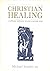 Christian Healing: A Cathol...
