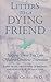 Letters to a Dying Friend: Helping Those You Love Make a Conscious Transition (Quest Book) by Anton Grosz PhD (1989-01-01)