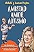 Amistad Amor Autismo: Las dificultades de comunicación y el diagnóstico de autismo que nos dieron una nueva vida juntos (Spanish Edition)