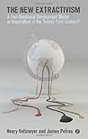 By Henry Veltmeyer The New Extractivism: A Post-Neoliberal Development Model or Imperialism of the 21st Century? [Paperback]