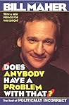 Does Anybody Have a Problem with That?: Politically Incorrect's Greatest Hits by Bill Maher (1997-05-26) Does Anybody Have a Problem with That?: Politically Incorrect's Greatest Hits by Bill Maher (1997-05-26)