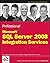 Professional Microsoft SQL Server 2008 Integration Services (Wrox Programmer to Programmer) by Knight, Brian, Veerman, Erik, Dickinson, Grant, Hinson, Douglas, Herbold, Darren (October 3, 2008) Paperback