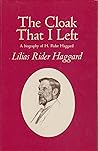 The cloak that I left: A biography of the author Henry Rider Haggard, K.B.E (The Norfolk library)