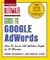 Ultimate Guide to Google AdWords: How to Access 100 Million People in 10 Minutes [ULTIMATE GT GOOGLE ADWORDS]