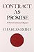 Contract as Promise (Theory of Contractual Obligation) by Charles Fried (1982-04-15)