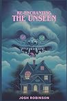 Re-Enchanting The Unseen: Angels, Demons, and Strange Beings from Time and Space Re-Enchanting The Unseen: Angels, Demons, and Strange Beings from Time and Space