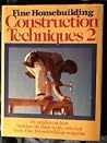 Fine Homebuilding Construction Techniques 2: 48 Articles on How Builders Do Their Work Fine Homebuilding Construction Techniques 2: 48 Articles on How Builders Do Their Work