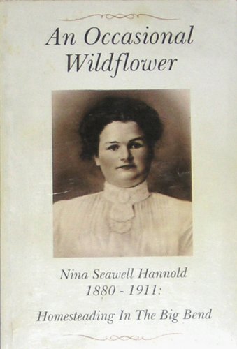 An occasional wildflower, Nina Seawell Hannold 1880-1911: Homesteading in the Big Bend (Paperback)