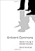 Ambient Commons: Attention in the Age of Embodied Information by McCullough Malcolm (2013-03-22) Hardcover