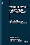 Value Creation for Owners and Directors: A Practical Guide on How to Lead your Business