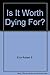 Is It Worth Dying For? by Robert S. Eliot (1985-03-01)