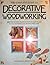 Complete Guide to Decorative Woodworking Techniques and Materials