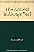 The Answer Is Always Yes by Paul Foster (1995-11-03)