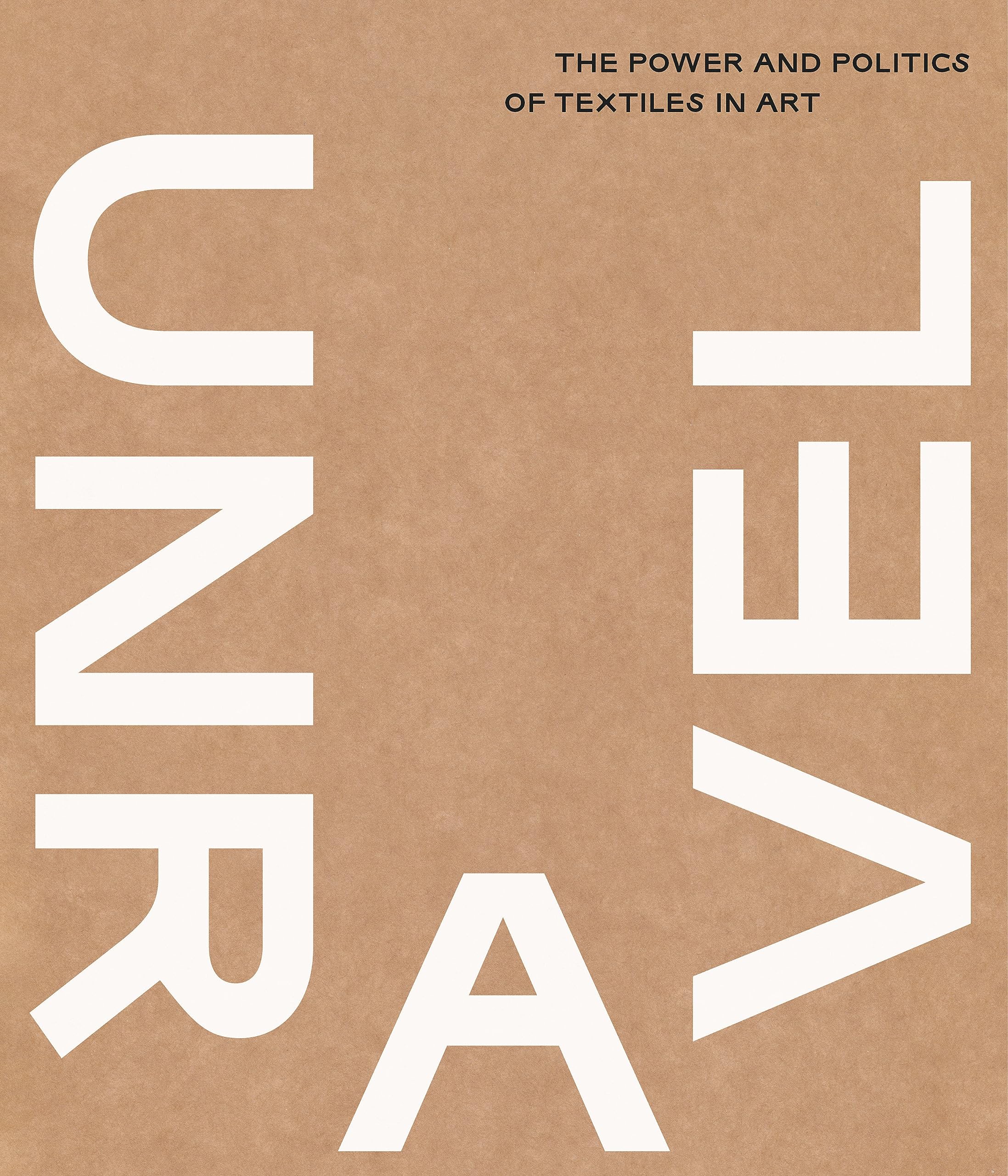 Unravel: The Power and Politics of Textiles in Art (Hardcover)