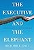 The Executive and the Elephant: A Leader's Guide for Building Inner Excellence by Richard L. Daft (20-Aug-2010) Hardcover