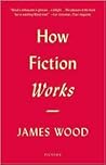 How Fiction Works by James  Wood