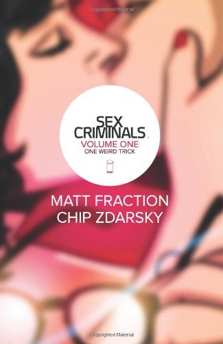 [Sex Criminals Volume 1: One Weird Trick] [By: Matt Fraction] [April, 2014]