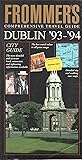 Frommer's Comprehensive Travel Guide: Dublin '93-'94 (FROMMER'S DUBLIN) Frommer's Comprehensive Travel Guide: Dublin '93-'94 (FROMMER'S DUBLIN)
