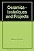 Ceramics: Techniques & Projects (A Sunset book)