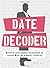 Date Decoder: Military Intelligence Techniques to Expose What Your Man is Really Thinking by Gregory Hartley (25-Apr-2008) Paperback