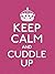 [Keep Calm and Cuddle Up: Good Advice for Those in Love] (By: Anonymous) [published: October, 2012]