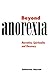 Beyond Anorexia: Narrative, Spirituality and Recovery by Catherine Garrett (1998-10-13)