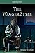 The Wagner Style: Close Readings and Critical Perspectives (Defining Opera) by Arnold Whittall (2015-10-20)