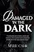 Damaged in the Dark