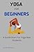 Yoga for beginners: A Guide...