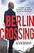The Berlin Crossing by Kevin Brophy (2013-01-15)