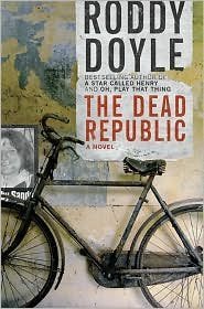 Roddy Doyle'sThe Dead Republic: A Novel [Bargain Price] [Hardcover]