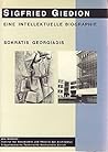 Sigfried Giedion: Eine intellektuelle Biographie (German Edition)