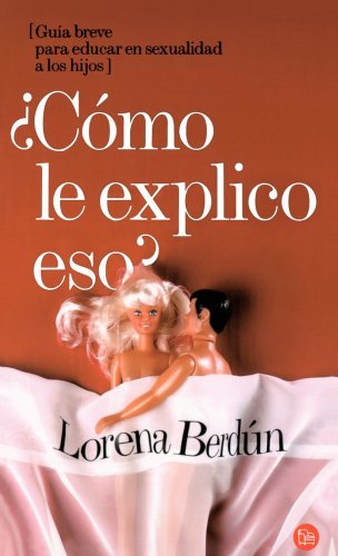 Como Le Explico Eso: Guia Breva Para Educar en Sexualidad A los Hijos by Lorena Berdun (2003-10-30)