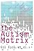 { [ THE AUTISM MATRIX: THE SOCIAL ORIGINS OF THE AUTISM EPIDEMIC ] } Eyal, Gil ( AUTHOR ) Aug-23-2010 Paperback