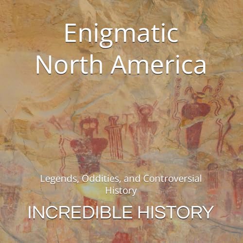 Enigmatic North America: Legends, Oddities, and Controversial History (Paperback)