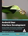 ANDROID USER INTERFACE DEVELOPMENT: BEGINNER'S GUIDE