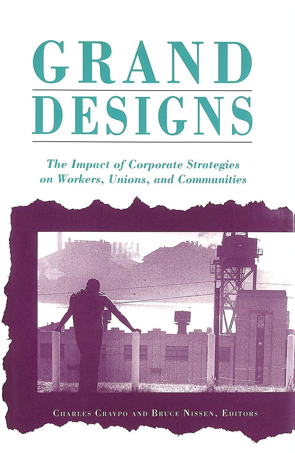 Grand Designs: The Impact of Corporate Strategies on Workers, Unions, and Communities (Hardcover)