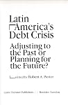 Latin America's Debt Crisis: Adjusting to the Past or Planning for the Future? Latin America's Debt Crisis: Adjusting to the Past or Planning for the Future?