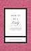 How to be a Lady Rev Ed HB (Gentlemanners Books) by Giles Simpson Candace (2012) Hardcover