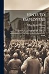 Hints To Employers: "the Elevation Of The Labouring Class," From The Westminster Review, No. Lxvii: Including Two Letters To Leonard Horner, Esq., On The Capabilities Of The Factory System