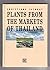 Plants from the markets of Thailand: Descriptions and uses of 241 wild and cultivated plants with color photographs