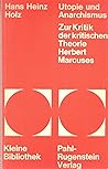Utopie Und Anarchismus. Zur Kritik Der Kritischen Theorie Herbert Marcuses