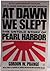 AT DAWN WE SLEPT~THE UNTILD STORY OF PEARL HARBOR~ 50TH ANNIVERSARY EDITION