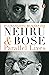 Nehru and Bose by Rudrangshu Mukherjee Nehru and Bose by Rudrangshu Mukherjee